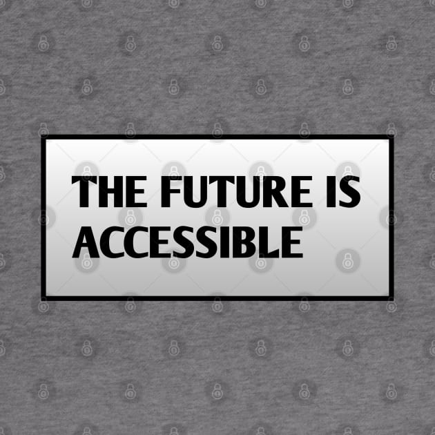 The Future Is Accessible by BlackMeme94